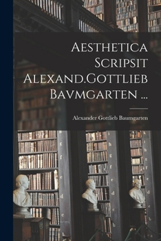 Paperback Aesthetica Scripsit Alexand.Gottlieb Bavmgarten ... [Latin] Book
