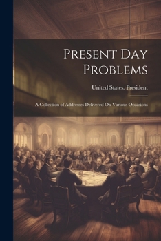Paperback Present Day Problems: A Collection of Addresses Delivered On Various Occasions Book