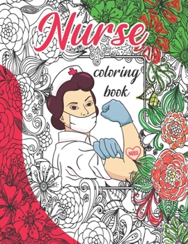 Paperback Nurse Coloring Book: Nurse Appreciation, Funny & Humor Stress Relieving Coloring For Nurses. Best Nurse Motivational Appreciation Coloring Book