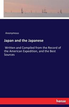 Paperback Japan and the Japanese: Written and Compiled from the Record of the American Expedition, and the Best Sources Book