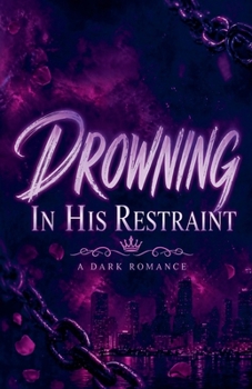 Paperback Drowning in His Restraint: A Dark Romance Book