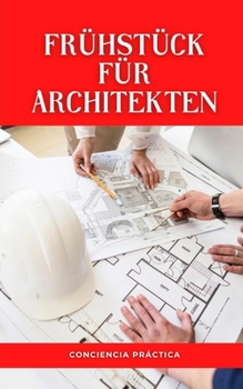 Paperback Frühstück für Architekten: Eine Schritt-für-Schritt-Anleitung für Ihr eigenes Frühstück [German] Book