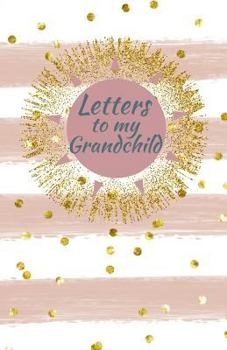 Letters to my Grandchild: Writing Journal, Memory Book, Diary, lined Notebook to write in