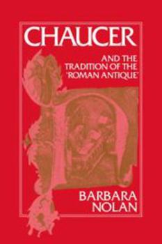 Chaucer and the Tradition of the Roman Antique (Cambridge Studies in Medieval Literature) - Book #15 of the Cambridge Studies in Medieval Literature