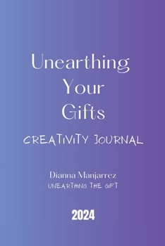 Paperback Unearthing Your Gifts Creativity Journal 2024 Book