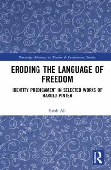 Hardcover Eroding the Language of Freedom: Identity Predicament in Selected Works of Harold Pinter Book