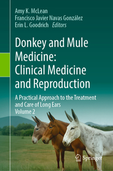 Donkey and Mule Medicine: Clinical Medicine and Reproduction: A Practical Approach to the Treatment and Care of Long Ears