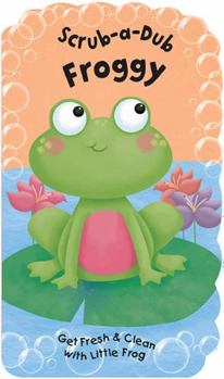Vinyl Bound Scrub-A-Dub Froggy: Get Fresh & Clean with Little Frog [With Bath Mitt] Book