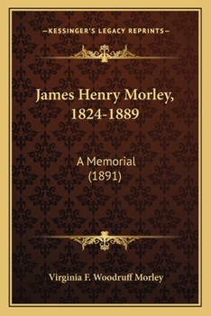 James Henry Morley, 1824-1889: A Memorial