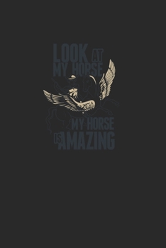 Look At My Horse My Horse Is Amazing: Great Writing Booklet Dotgrid For Horse Friends And Unicorn Lovers. Ideal Notebook For School And Everyday Life.