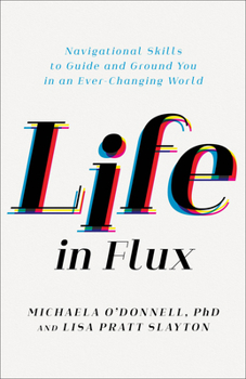 Paperback Life in Flux: Navigational Skills to Guide and Ground You in an Ever-Changing World Book