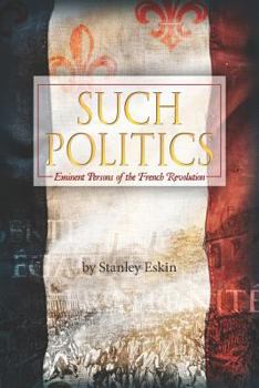 Such Politics: Eminent Persons of the French Revolution