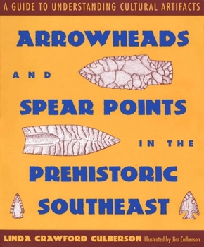 Paperback Arrowheads and Spear Points in the Prehistoric Southeast: A Guide to Understanding Cultural Artifacts Book