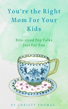 Paperback You're the Right Mom For Your Kids: Bite-sized Pep Talks Just For You Book