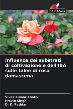 Paperback Influenza dei substrati di coltivazione e dell'IBA sulle talee di rosa damascena [Italian] Book