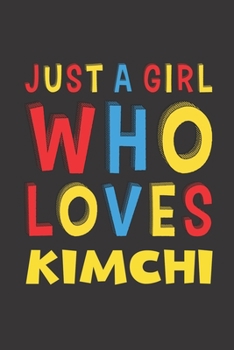 Paperback Just A Girl Who Loves Kimchi: Kimchi Lovers Girl Women Funny Gifts Lined Journal Notebook 6x9 120 Pages Book