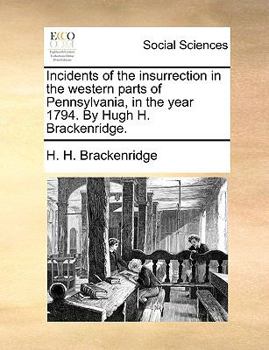 Paperback Incidents of the Insurrection in the Western Parts of Pennsylvania, in the Year 1794. by Hugh H. Brackenridge. Book