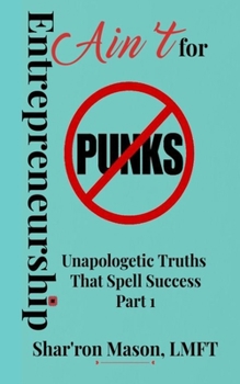 Paperback Entrepreneurship Ain't for Punks: Unapologetic Truths That Spell Success Book