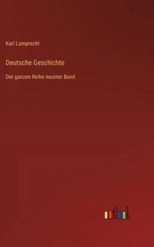 Deutsche Geschichte: Der ganzen Reihe neunter Band