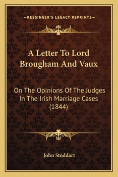 A Letter To Lord Brougham And Vaux: On The Opinions Of The Judges In The Irish Marriage Cases