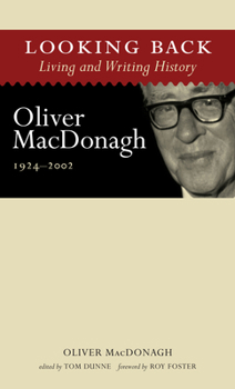 Hardcover Looking Back: Living and Writing History: Oliver Macdonagh, 1924-2002 Book