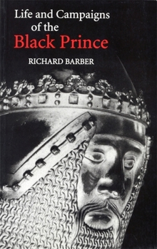 Paperback The Life and Campaigns of the Black Prince: From Contemporary Letters, Diaries and Chronicles, Including Chandos Herald's Life of the Black Prince Book