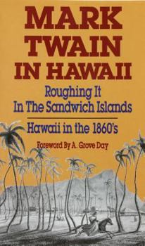 Paperback Mark Twain in Hawaii: Roughing It in the Sandwich Islands: Hawaii in the 1860s (Revised) Book