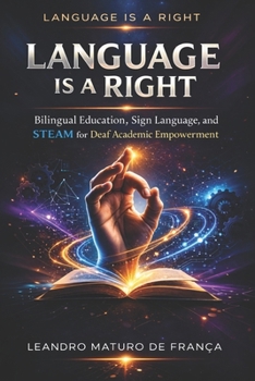 Paperback Language Is a Right: Bilingual Education, Sign Language, and STEAM for Deaf Academic Empowerment Book
