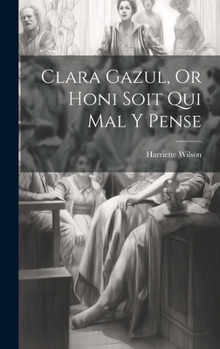 Hardcover Clara Gazul, Or Honi Soit Qui Mal Y Pense [French] Book
