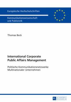 Paperback International Corporate Public Affairs Management: Politische Kommunikationsnetzwerke Multinationaler Unternehmen [German] Book