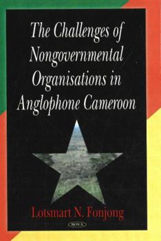 The Challenges of Nongovernmental Organizations in Anglophone Cameroon (Studies in Ngos and Rural Development Series)