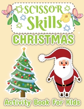 Christmas Scissor Skill Activity Book for Kids: Scissor Activities for Kids Ages 3-6
