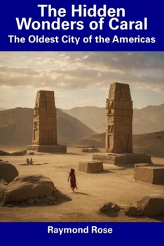 Paperback The Hidden Wonders of Caral: The Oldest City of the Americas Book