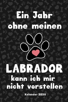 Labrador Kalender 2020: Retriever Geschenk Wochenplaner, Terminkalender 2020 f�r Hundebesitzer, Frauchen Herrchen eines Hundes. Lustiger Spruch Geschenkidee zu Weihnachten unter 10 Euro als Planer Org