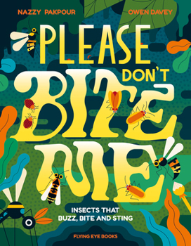 Hardcover Please Don't Bite Me!: Insects That Buzz, Bite and Sting Book