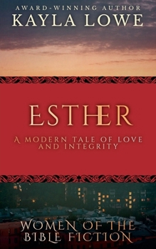 Esther: A Modern Tale of Love and Integrity (Women of the Bible Fiction)