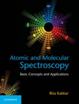 Hardcover Atomic and Molecular Spectroscopy: Basic Concepts and Applications Book