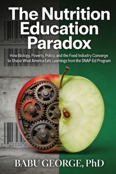 The Nutrition Education Paradox: How Biology, Poverty, Policy, and the Food Industry Converge to Shape What America Eats