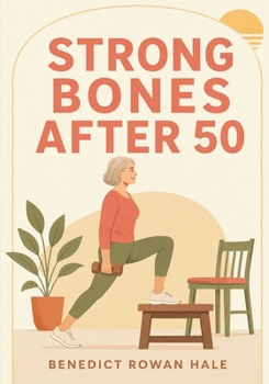 Paperback Strong Bones After 50: The Practical Strength Training Guide for Women with Osteoporosis or Low Bone Density Book