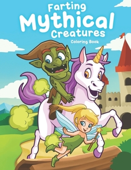 Paperback Farting Mythical Creatures Coloring Book: Funny Cute Coloring Books Book