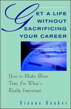 Paperback Get a Life Without Sacrificing Your Career: How to Make More Time for What's Reallyl Important Book