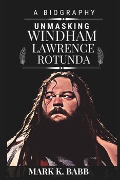 Paperback Unmasking Windham Lawrence Rotunda: The External Darkness and Wrestling Light Book