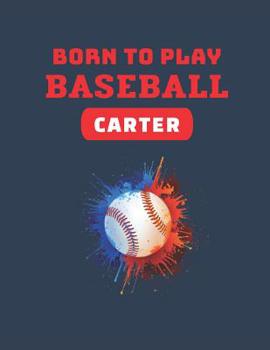 Paperback Born to Play Baseball Carter: Personalized Wide Ruled Notebook Book