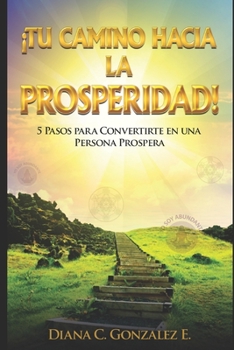 Paperback Tu Camino Hacia La Prosperidad: 5 Pasos Para Convertirte En Una Persona Próspera [Spanish] Book