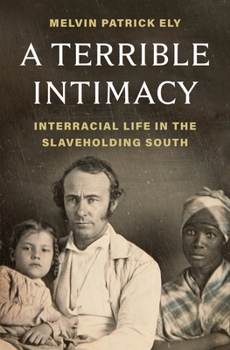 Hardcover A Terrible Intimacy: Interracial Life in the Slaveholding South Book