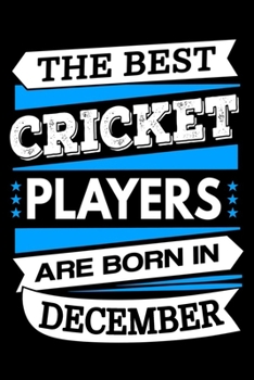 Paperback The Best Cricket Players Are Born In December Journal: Cricket Players Gifts, Cricket Notebook, Birthday Gift for Cricket Player Book