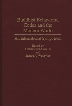 Buddhist Behavioral Codes and the Modern World: An International Symposium (Contributions to the Study of Religion)