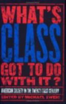 Paperback What's Class Got to Do with It?: American Society in the Twenty-First Century Book