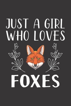 Paperback Just A Girl Who Loves Foxes: Funny Foxes Lovers Girl Women Gifts Lined Journal Notebook 6x9 120 Pages Book