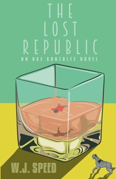 The Lost Republic: An Ace Gonzalez Novel